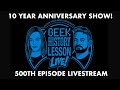 Celebrating 500 Episodes &amp; 10 YEARS of Geek History Lesson!