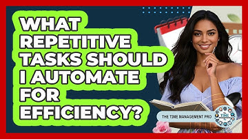 What Repetitive Tasks Should I Automate For Efficiency? - The Time Management Pro