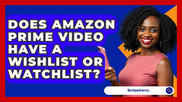 Does Amazon Prime Video Have A Wishlist Or Watchlist? - Be App Savvy