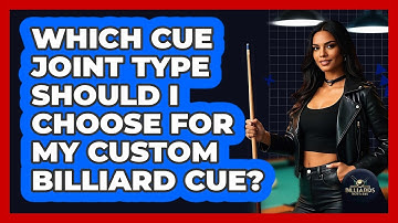 Which Cue Joint Type Should I Choose For My Custom Billiard Cue? - Billiards Hustlers