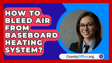 How To Bleed Air From Baseboard Heating System? - CountyOffice.org