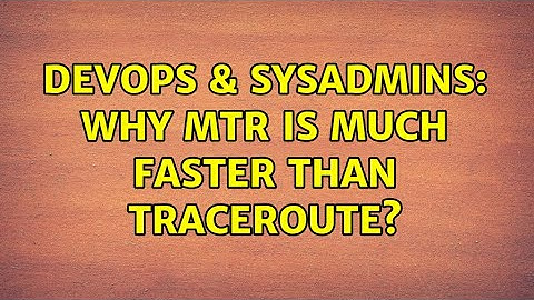 DevOps & SysAdmins: Why mtr is much faster than traceroute? (4 Solutions!!)