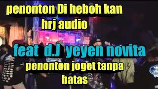 PENONTON DI HEBOH KAN HRJ AUDIO FEAT YEYEN NOVITA JOGET TANPA BATAS