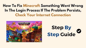 How To Fix Minecraft Something Went Wrong In The Login Process If The Problem Persists, Check Your I