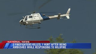 2 firefighters killed, 1 hurt after being ambushed while responding to wildfire