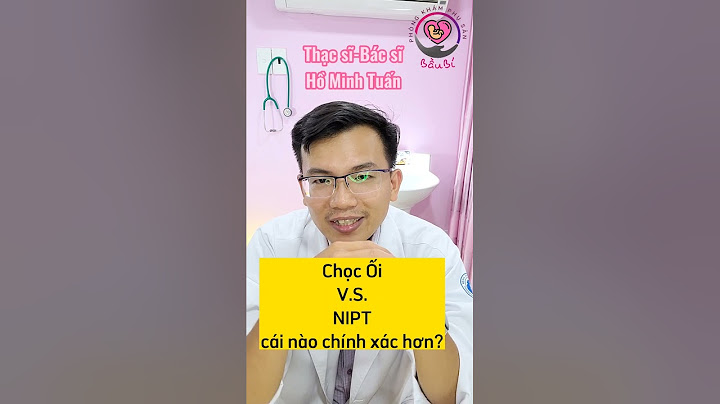 So sánh nipt và chọc ối năm 2024