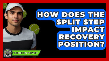 How Does The Split Step Impact Recovery Position? - The Racket Xpert