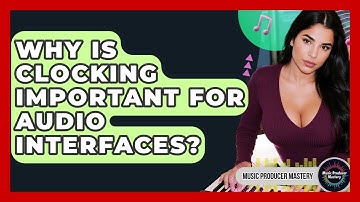 Why Is Clocking Important For Audio Interfaces? - Music Producer Mastery