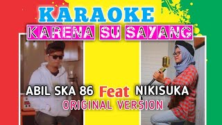 KARAOKE KARENA SU SAYANG - ABIL SKA 86 Feat NIKISUKA | ORIGINAL VERSION