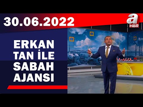 Erkan Tan ile Sabah Ajansı / A Haber / 30.06.2022 | A Haber