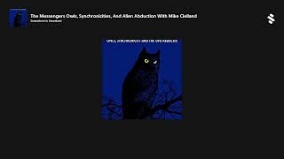 The Messengers Owls, Synchronicities, And Alien Abduction With Mike Clelland