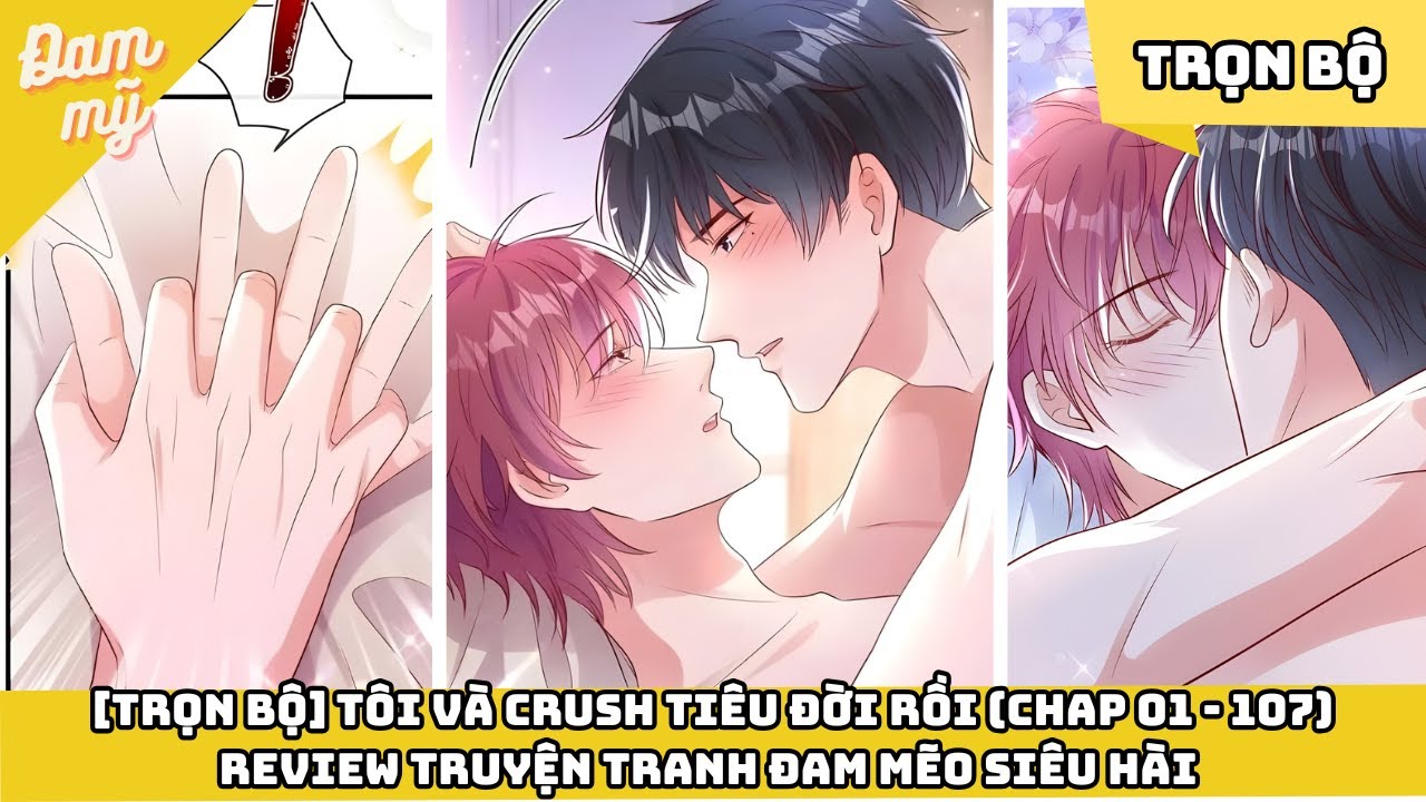 [TRỌN BỘ] Tôi Và Crush Tiêu Đời Rồi (CHAP 01 - 107)Review Truyện Tranh Đam Mẽo Siêu Hài