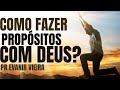 3 DICAS PARA VOCÊ FAZER UM PROPÓSITO COM DEUS!