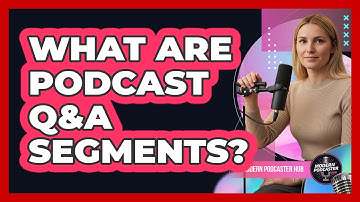 What Are Podcast Q&A Segments?
