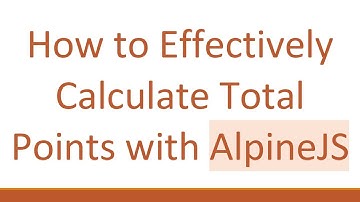 How to Effectively Calculate Total Points with AlpineJS