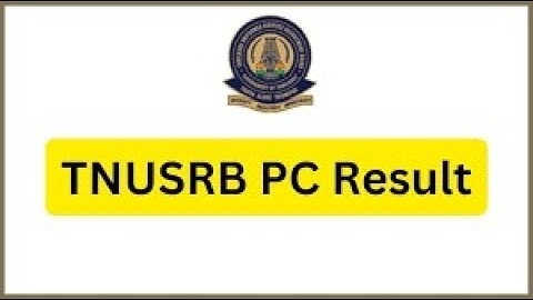TNUSRB PC Result 2022/ Cut Off /PET/ Selection list/ Physical Test/ CV