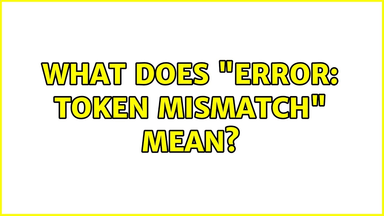 What does "error token mismatch" mean? (3 Solutions!!) YouTube