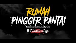 Cerita Horor True Story #73 - Rumah Pinggir Pantai