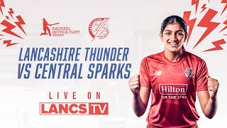 🔴 LIVE: Lancashire Thunder vs Central Sparks | Rachael Heyhoe Flint Trophy 2024