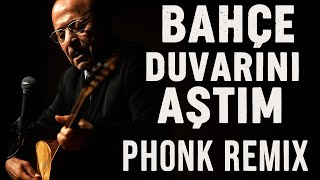 Neşet Ertaş - Bahçe Duvarını Aştım Phonk Remix Cricced Remix