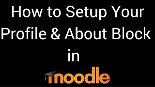 How To Set-up Your Profile And About Block in Moodle 2.9