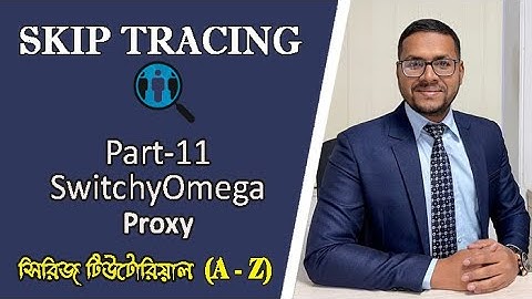 11. Skip tracing Bangla Tutorial | Part 11 | Switchy Omega | Kayas Hossain