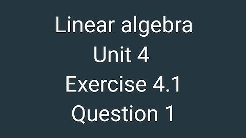 linear algebra || exercise 4.1 Question 1 || vector space