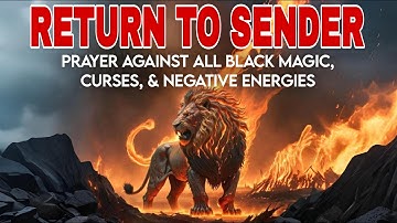 RETURN TO SENDER Prayer Against All Black Magic, Hexes, Spells, Curses, Evil & Negative Energies