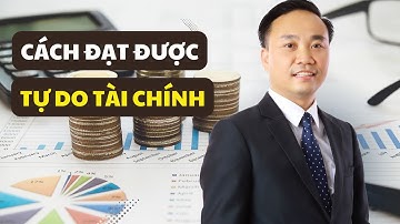 Cách đạt được sự tự do tài chính | Nguyễn Ngọc Sơn