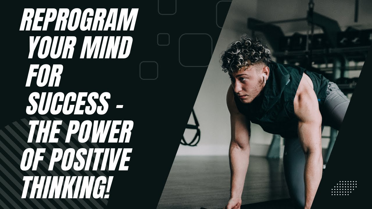 Reprogram Your Mind for Success – The Power of Positive Thinking! - YouTube