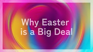 Why Easter is a Big Deal