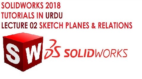 SolidWorks Tutorial In Urdu 2.Sketch,Planes & Relation