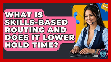 What Is Skills-Based Routing And Does It Lower Hold Time? - Customer Support Coach