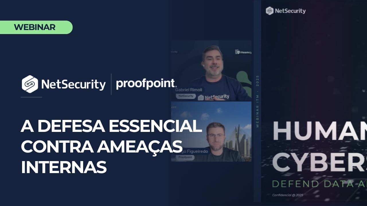 WEBINAR: NetSecurity e Proofpoint na defesa essencial contra ameaças internas