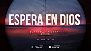 Video thumbnail of "Jonathan & Sarah Jerez - Espera en Dios (Unofficial Lyric Video)"