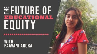 The Future of Educational Equity with Paavani Arora