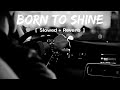 Born To Shine - Diljit Dosanjh G.O.A.T. (Slowed Reverb) Full Song || Latest Punjabi Song 2020