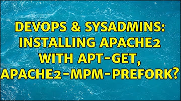 DevOps & SysAdmins: Installing apache2 with apt-get, apache2-mpm-prefork? (4 Solutions!!)