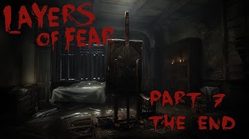 Layers of Fear - Part 7 (The End, Whew!)