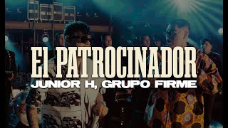 Junior H, Grupo Firme  - El Patrocinador 🔥|| LETRA