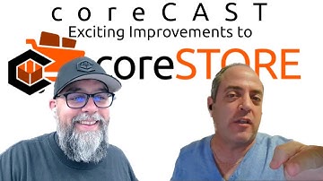 coreCAST - Exciting coreSTORE Features and Improvements!