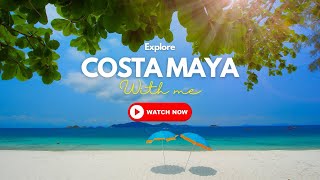 Exploring Paradise: A Day in Costa Maya