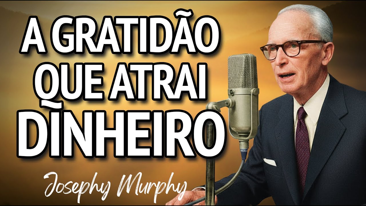 Técnica Secreta da Gratidão Antecipada para Atrair Dinheiro e Riqueza Imediata | Joseph Murphy