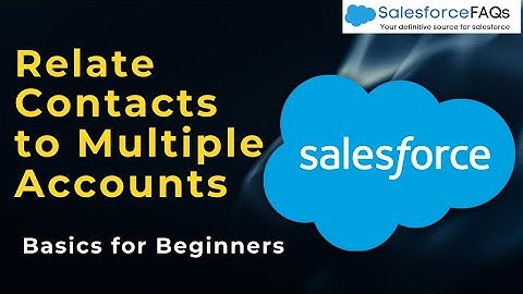 Relate contacts to multiple accounts in Salesforce | Contacts to Multiple Accounts in Salesforce
