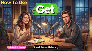 How Native Speakers REALLY Use “Get” in Daily English | Speak More Naturally