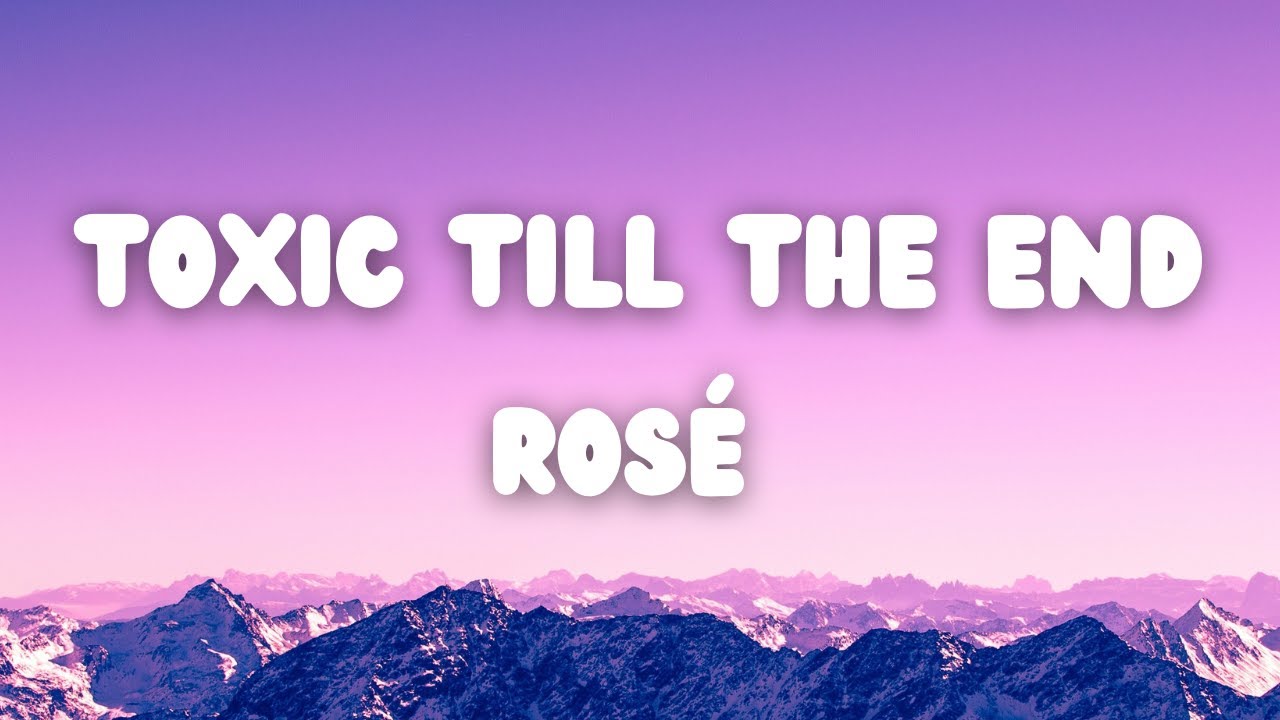 ROSÉ - toxic till the end (Lyrics) - YouTube
