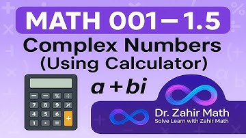 MATH 001 – Sectie 1.5 | Complexe getallen | Module 2 - Dr. Zahir Wiskunde