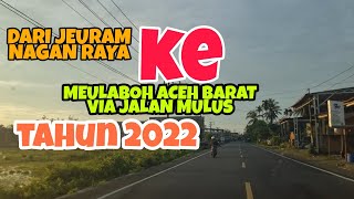 DARI JEURAM NAGAN RAYA KE KOTA MEULABOH ACEH BARAT VIA JALAN DARAT SUPER MULUS