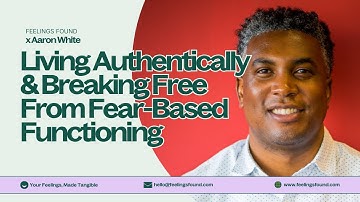 Part 3: Aaron White on Living Authentically & Breaking Free from Fear-Based Functioning