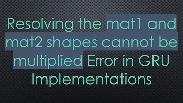 Resolving the mat1 and mat2 shapes cannot be multiplied Error in GRU Implementations